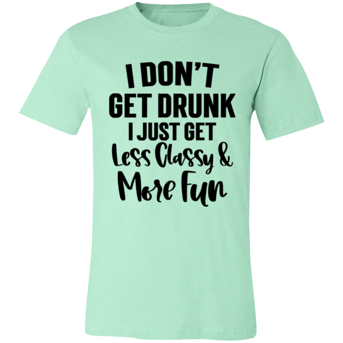 Less Classy More Fun 3001C Unisex Jersey Short-Sleeve T-Shirt Less Classy More Fun 3001C Unisex Jersey Short-Sleeve T-Shirt