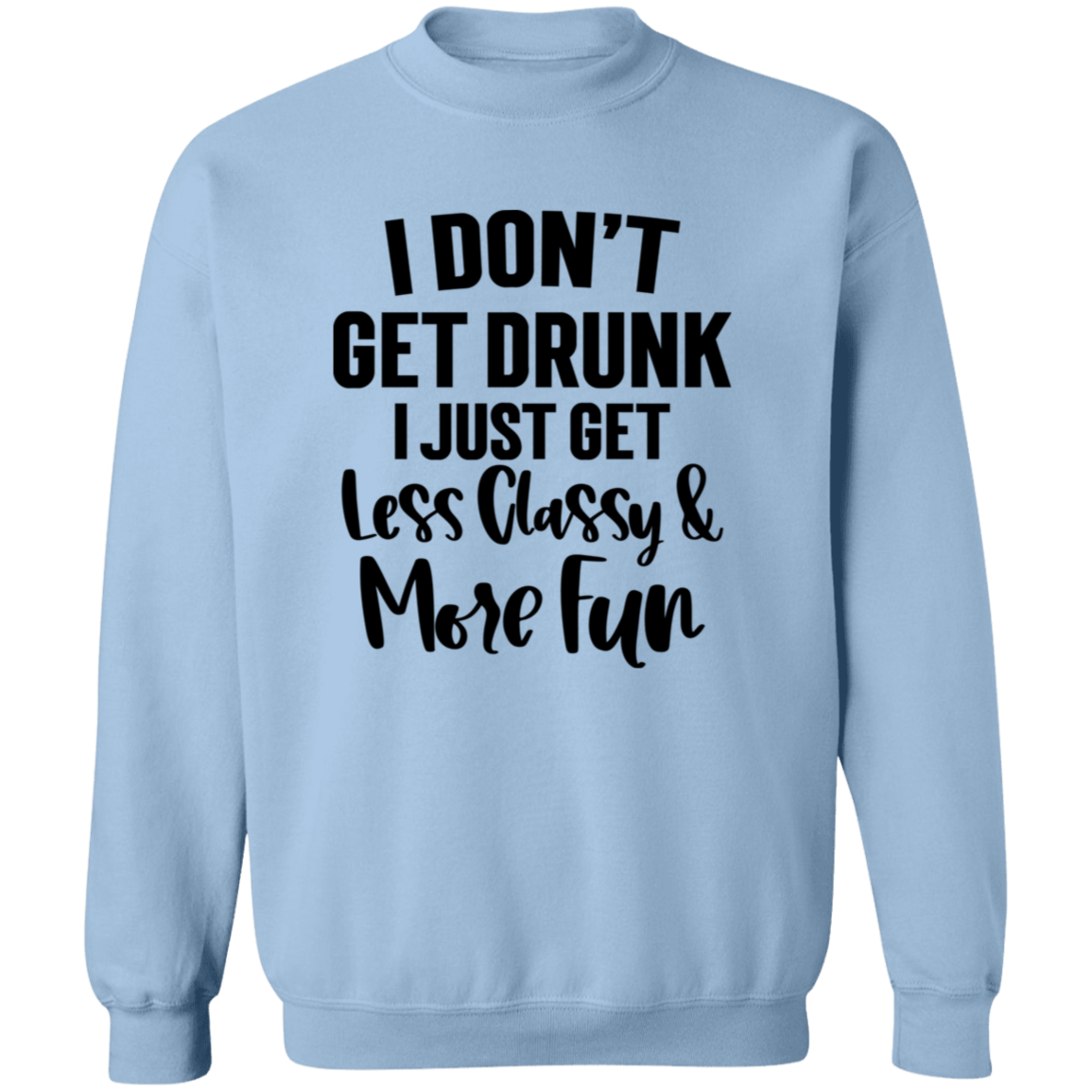 Less Classy More Fun G180 Crewneck Pullover Sweatshirt Less Classy More Fun G180 Crewneck Pullover Sweatshirt