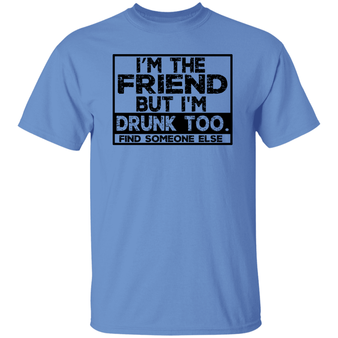 Im The Friend Too Drink G500 5.3 oz. T-Shirt Im The Friend Too Drink G500 5.3 oz. T-Shirt