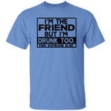 Im The Friend Too Drink G500 5.3 oz. T-Shirt Im The Friend Too Drink G500 5.3 oz. T-Shirt