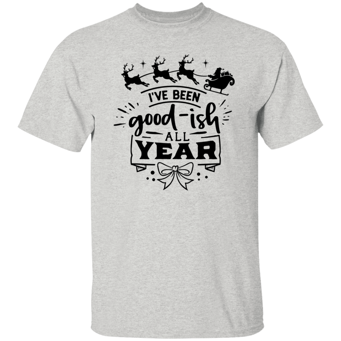 Ive Been Goodish All Year G500 5.3 oz. T-Shirt Ive Been Goodish All Year G500 5.3 oz. T-Shirt