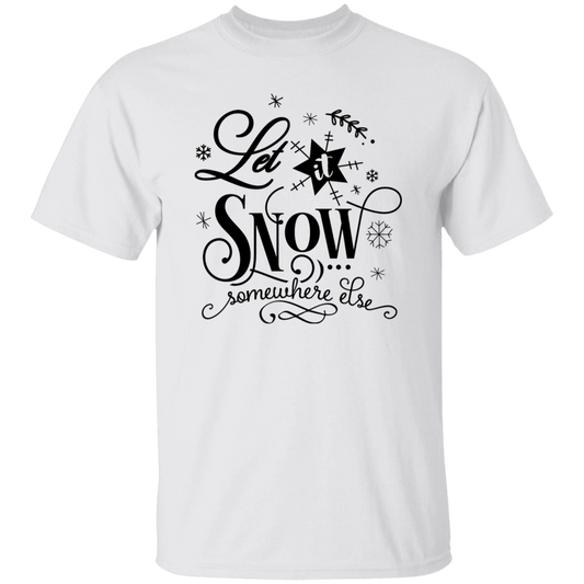 Let It Snow Somewhere Else G500 5.3 oz. T-Shirt