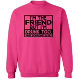 Im The Friend Too Drink G180 Crewneck Pullover Sweatshirt Im The Friend Too Drink G180 Crewneck Pullover Sweatshirt