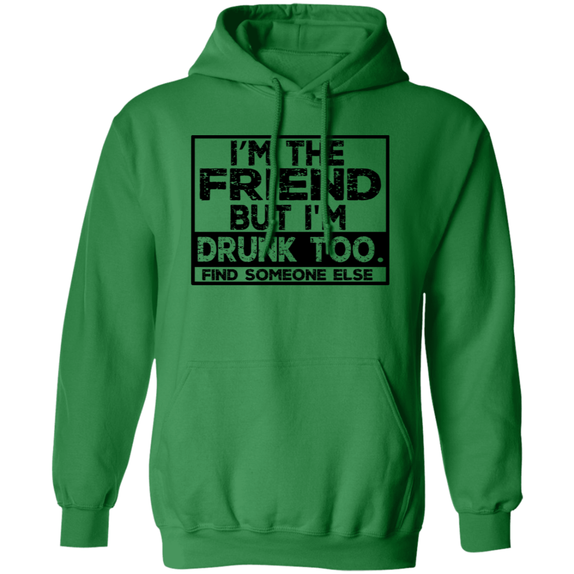 Im The Friend Too Drink G185 Pullover Hoodie Im The Friend Too Drink G185 Pullover Hoodie