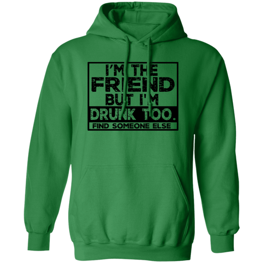 Im The Friend Too Drink G185 Pullover Hoodie