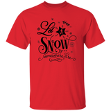 Let It Snow Somewhere Else G500 5.3 oz. T-Shirt Let It Snow Somewhere Else G500 5.3 oz. T-Shirt