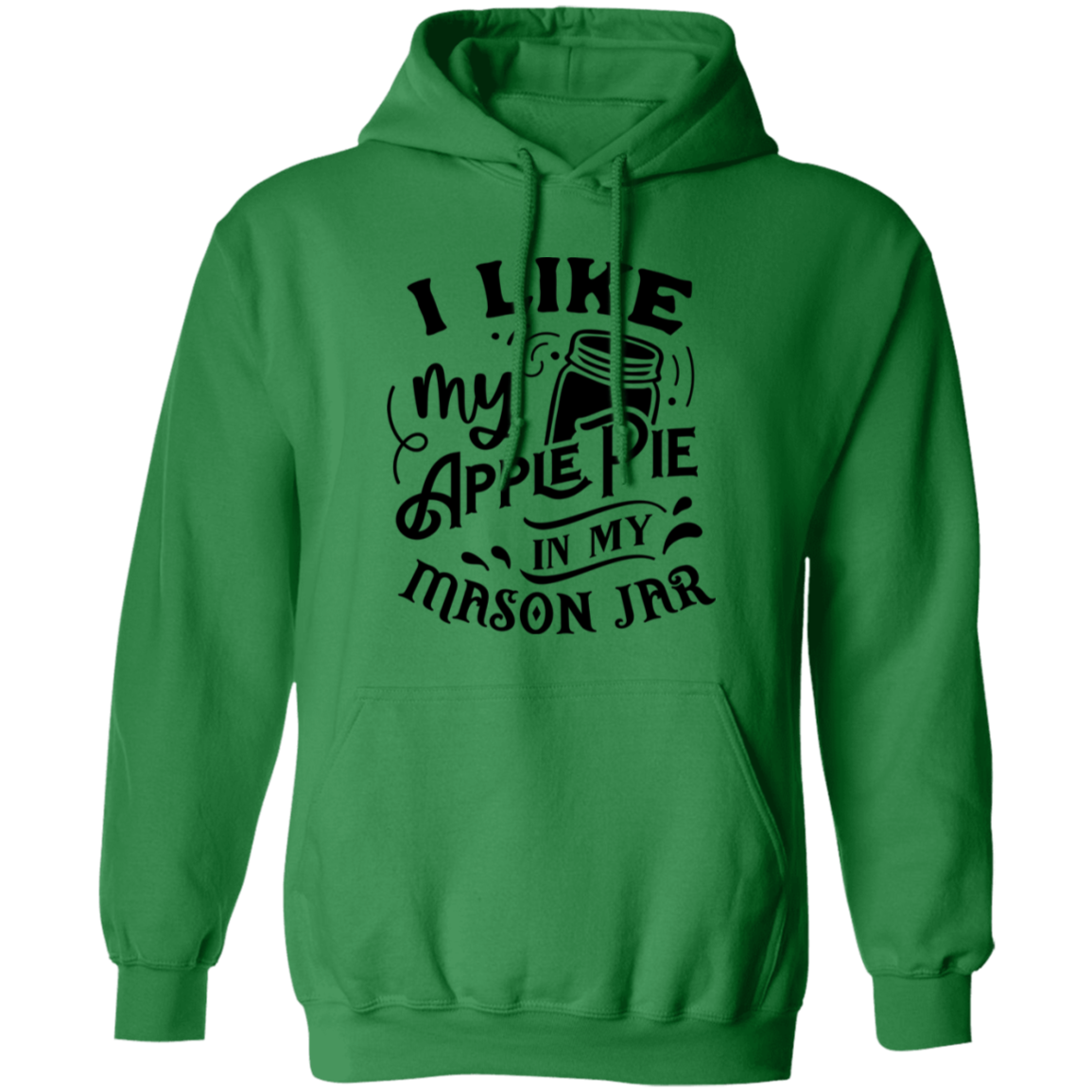 I Like My Apple Pie G185 Pullover Hoodie I Like My Apple Pie G185 Pullover Hoodie