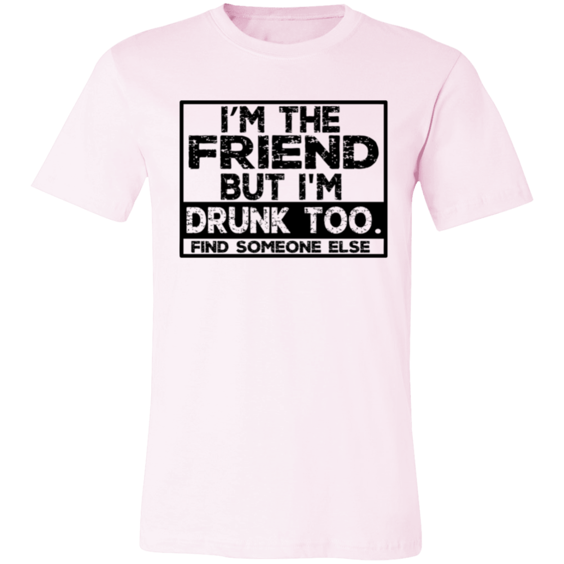 Im The Friend Too Drink 3001C Unisex Jersey Short-Sleeve T-Shirt Im The Friend Too Drink 3001C Unisex Jersey Short-Sleeve T-Shirt