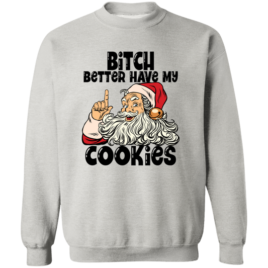 Bitch Better Have My Cookies G180 Crewneck Pullover Sweatshirt