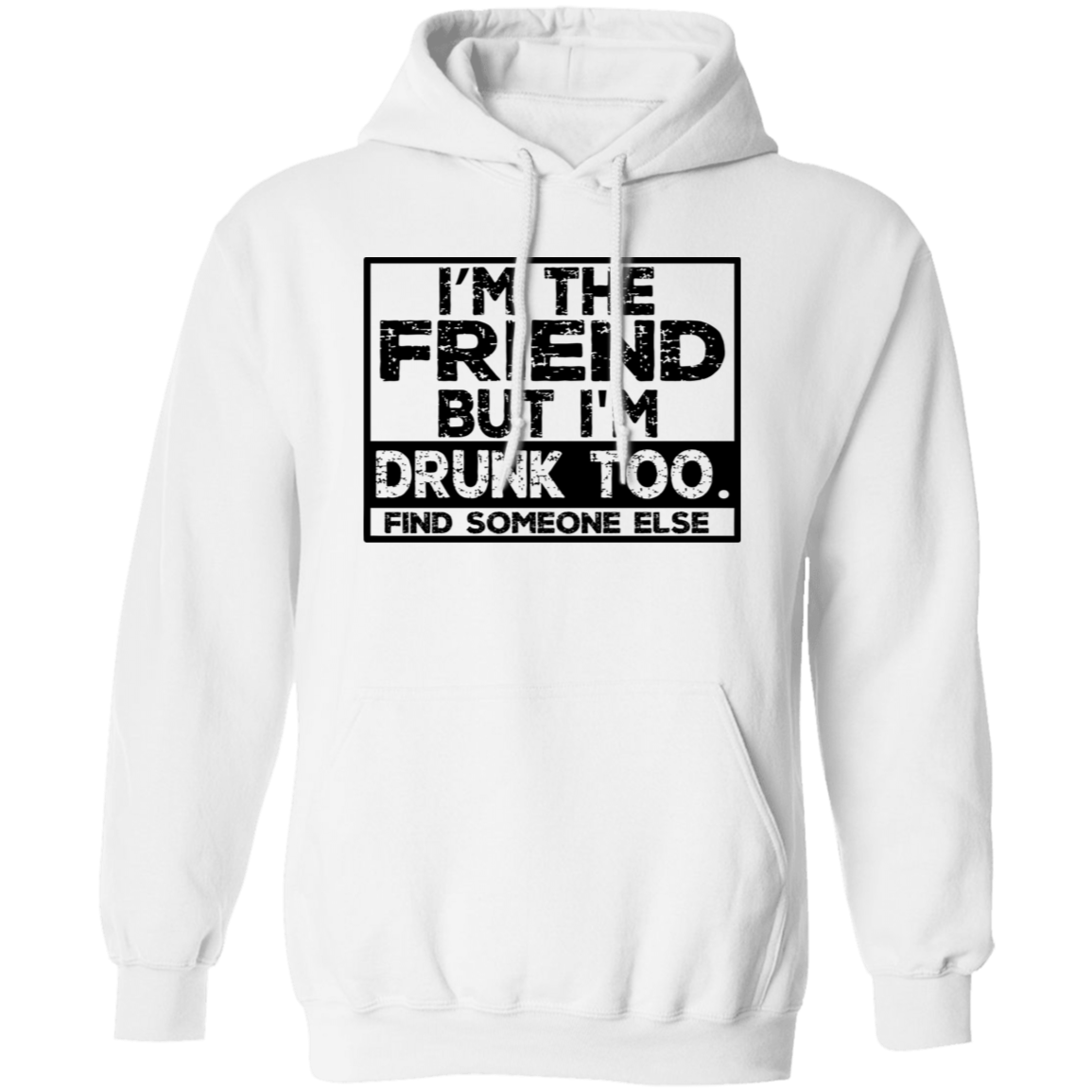 Im The Friend Too Drink G185 Pullover Hoodie Im The Friend Too Drink G185 Pullover Hoodie