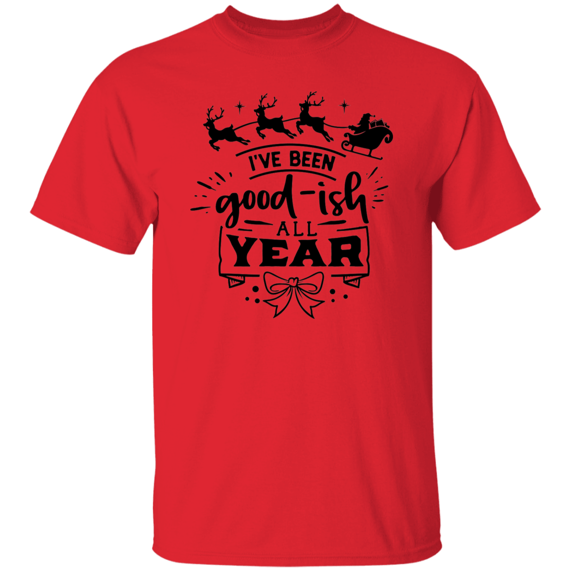 Ive Been Goodish All Year G500 5.3 oz. T-Shirt Ive Been Goodish All Year G500 5.3 oz. T-Shirt