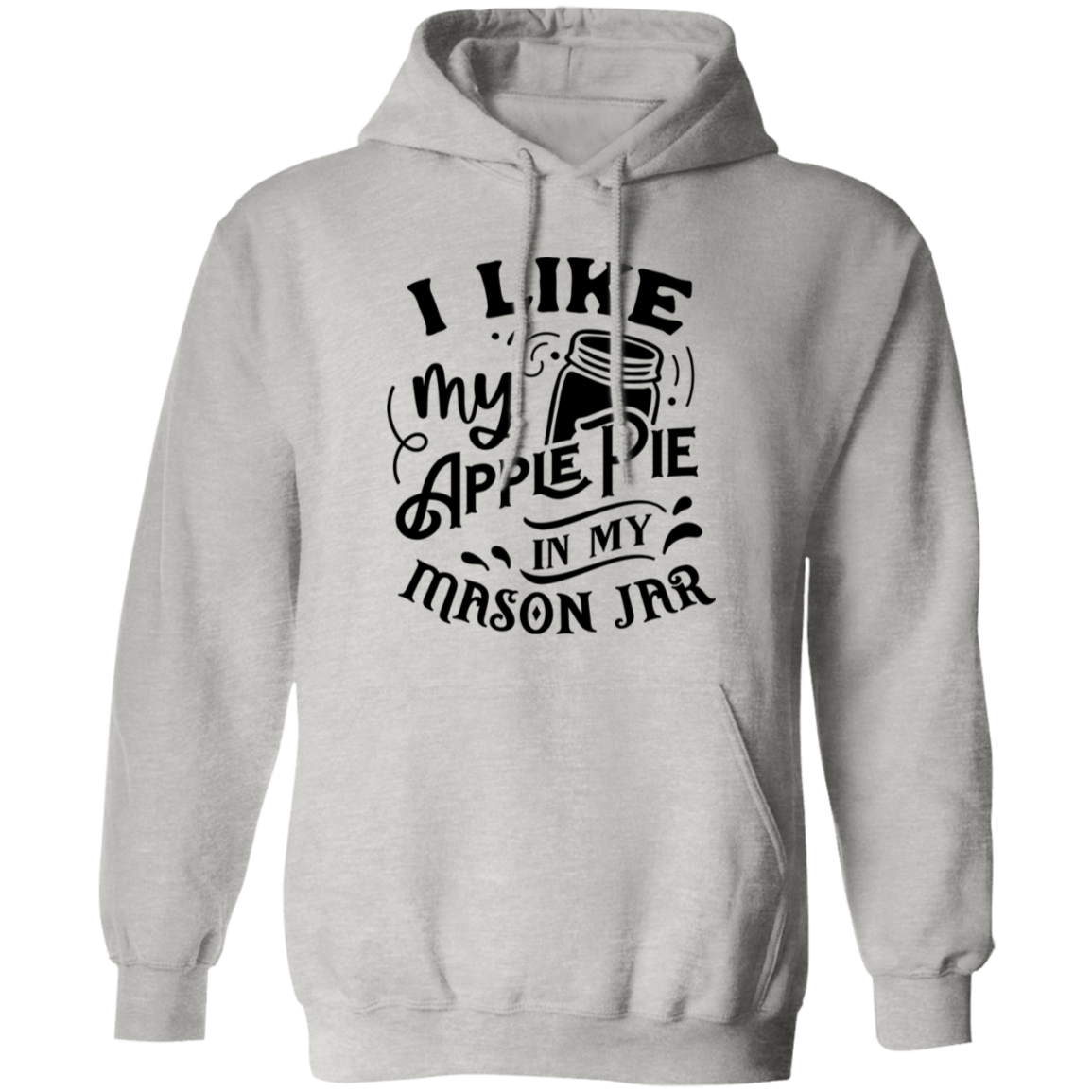 I Like My Apple Pie G185 Pullover Hoodie I Like My Apple Pie G185 Pullover Hoodie