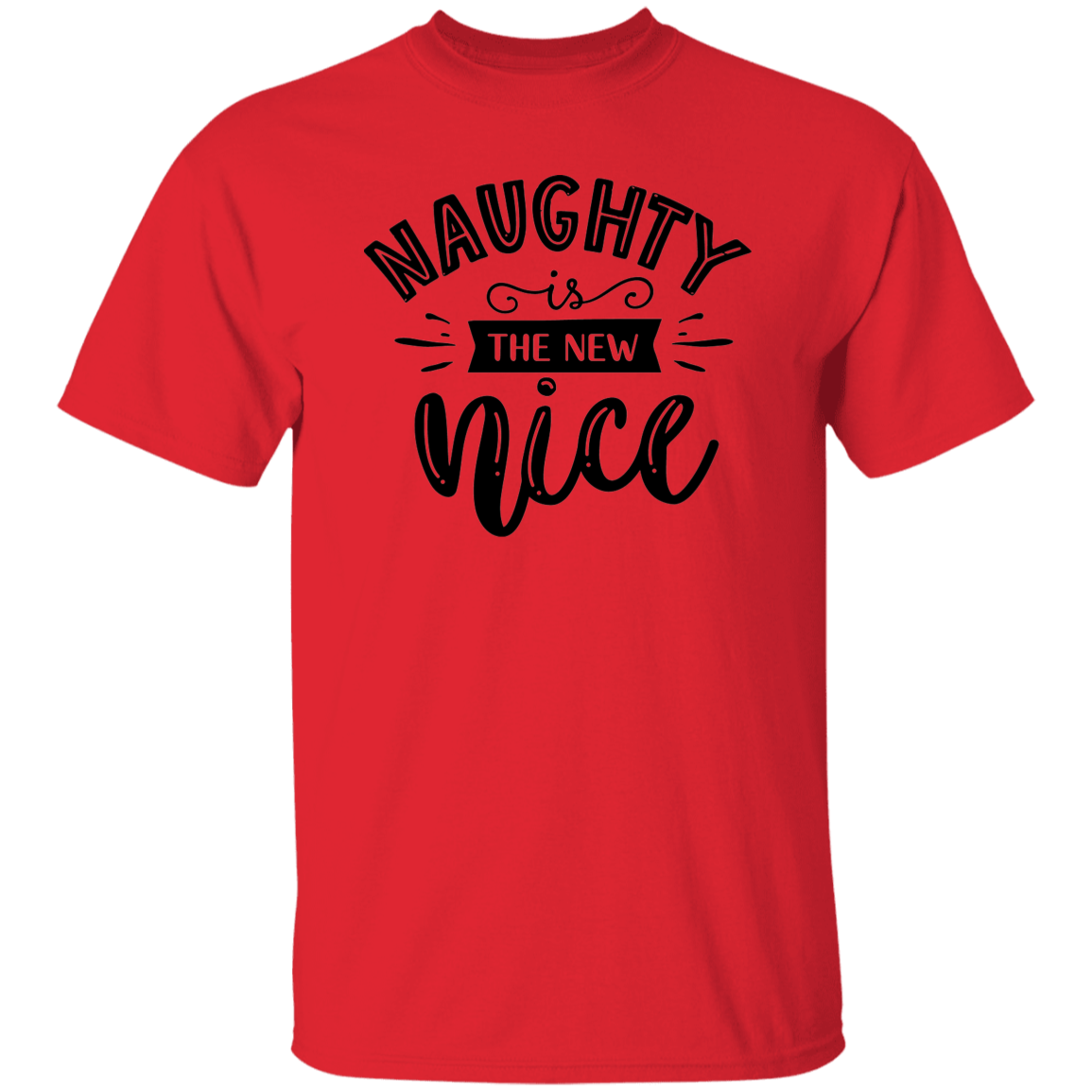 Naughty Is The New Nice G500 5.3 oz. T-Shirt Naughty Is The New Nice G500 5.3 oz. T-Shirt