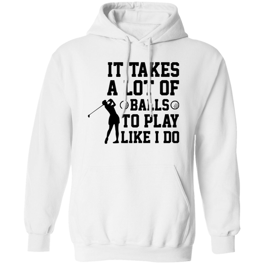 It takes a lot of balls G185 Pullover Hoodie