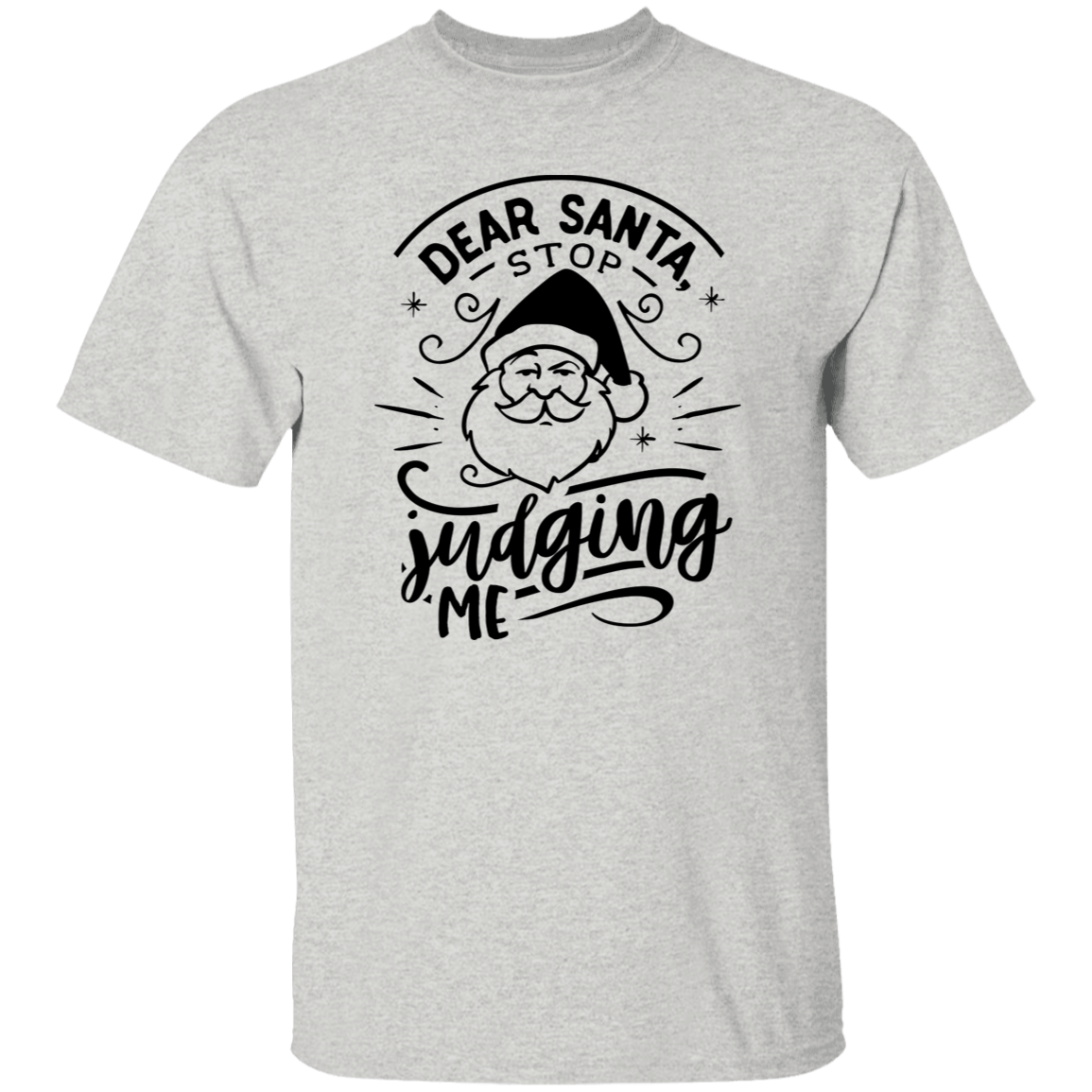 Dear Santa Stop Judging Me G500 5.3 oz. T-Shirt Dear Santa Stop Judging Me G500 5.3 oz. T-Shirt