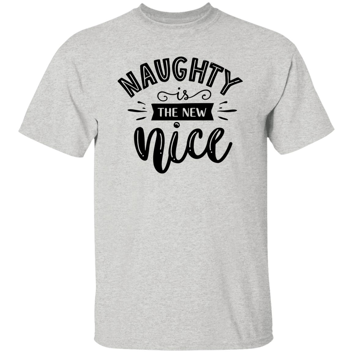 Naughty Is The New Nice G500 5.3 oz. T-Shirt Naughty Is The New Nice G500 5.3 oz. T-Shirt