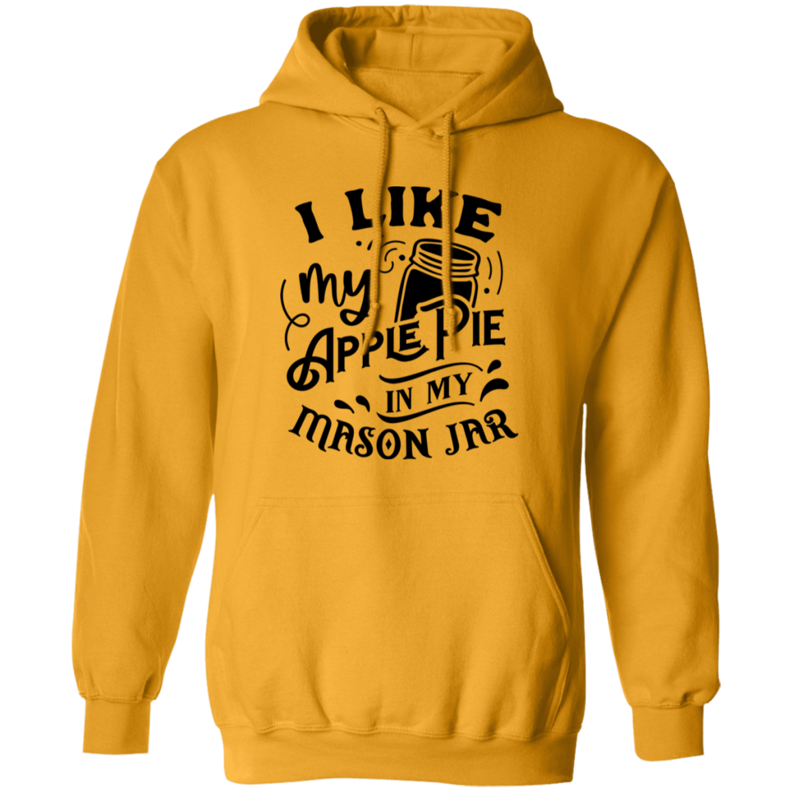 I Like My Apple Pie G185 Pullover Hoodie I Like My Apple Pie G185 Pullover Hoodie