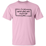 I’M Just Wtf-Ing My Way Through Life G500 5.3 oz. T-Shirt I’M Just Wtf-Ing My Way Through Life G500 5.3 oz. T-Shirt