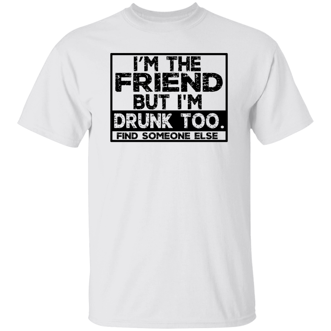 Im The Friend Too Drink G500 5.3 oz. T-Shirt Im The Friend Too Drink G500 5.3 oz. T-Shirt