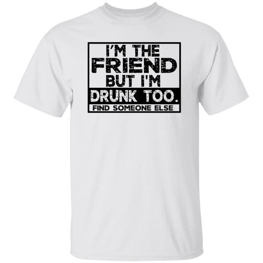 Im The Friend Too Drink G500 5.3 oz. T-Shirt