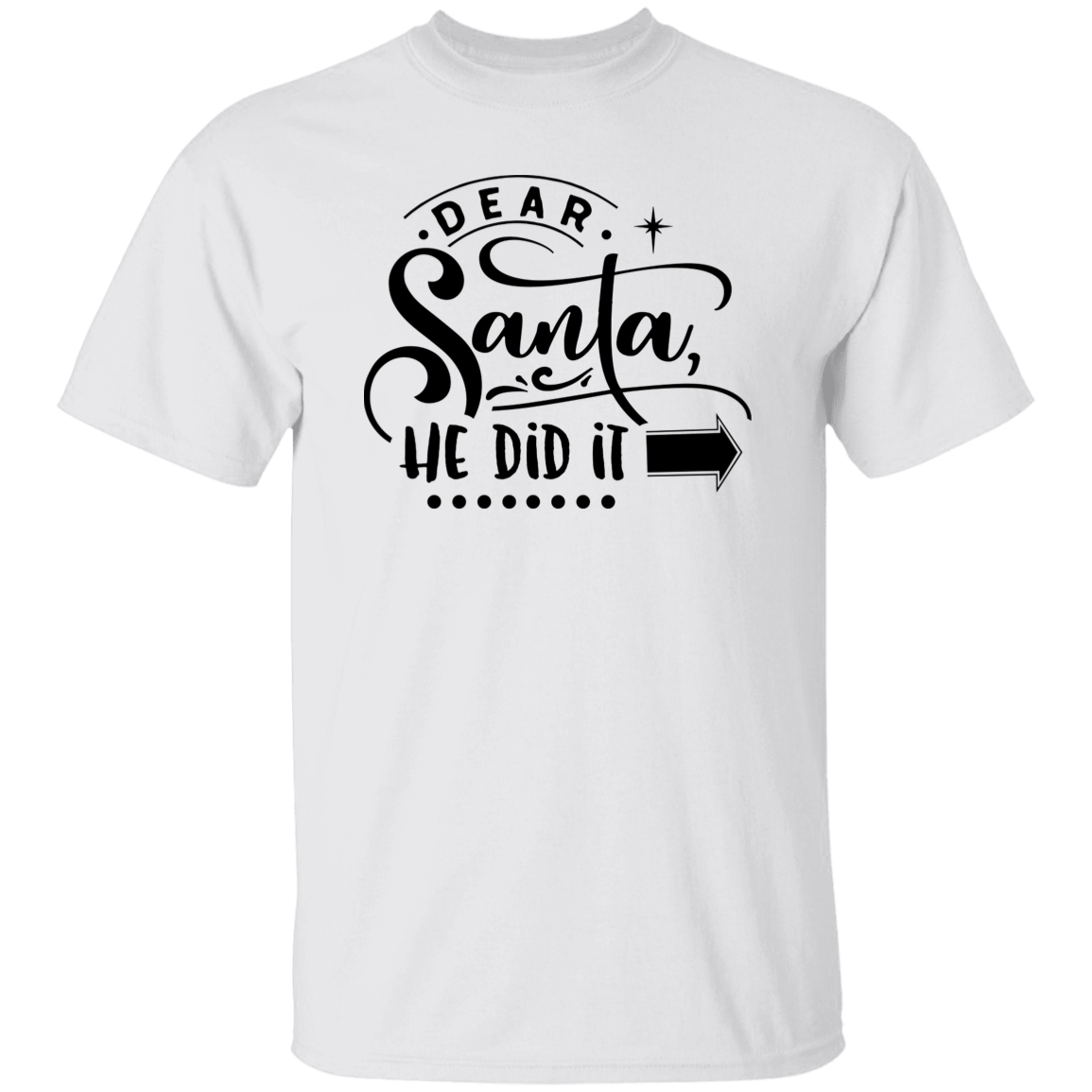 Dear Santa He Did It G500 5.3 oz. T-Shirt Dear Santa He Did It G500 5.3 oz. T-Shirt