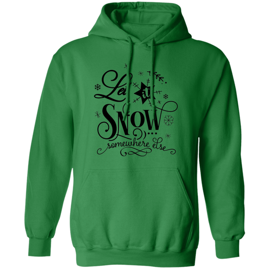 Let It Snow Somewhere Else Hoodie - Unisex