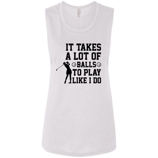 It takes a lot of balls B8803 Ladies' Flowy Muscle Tank