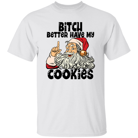 Bitch Better Have My Cookies G500 5.3 oz. T-Shirt