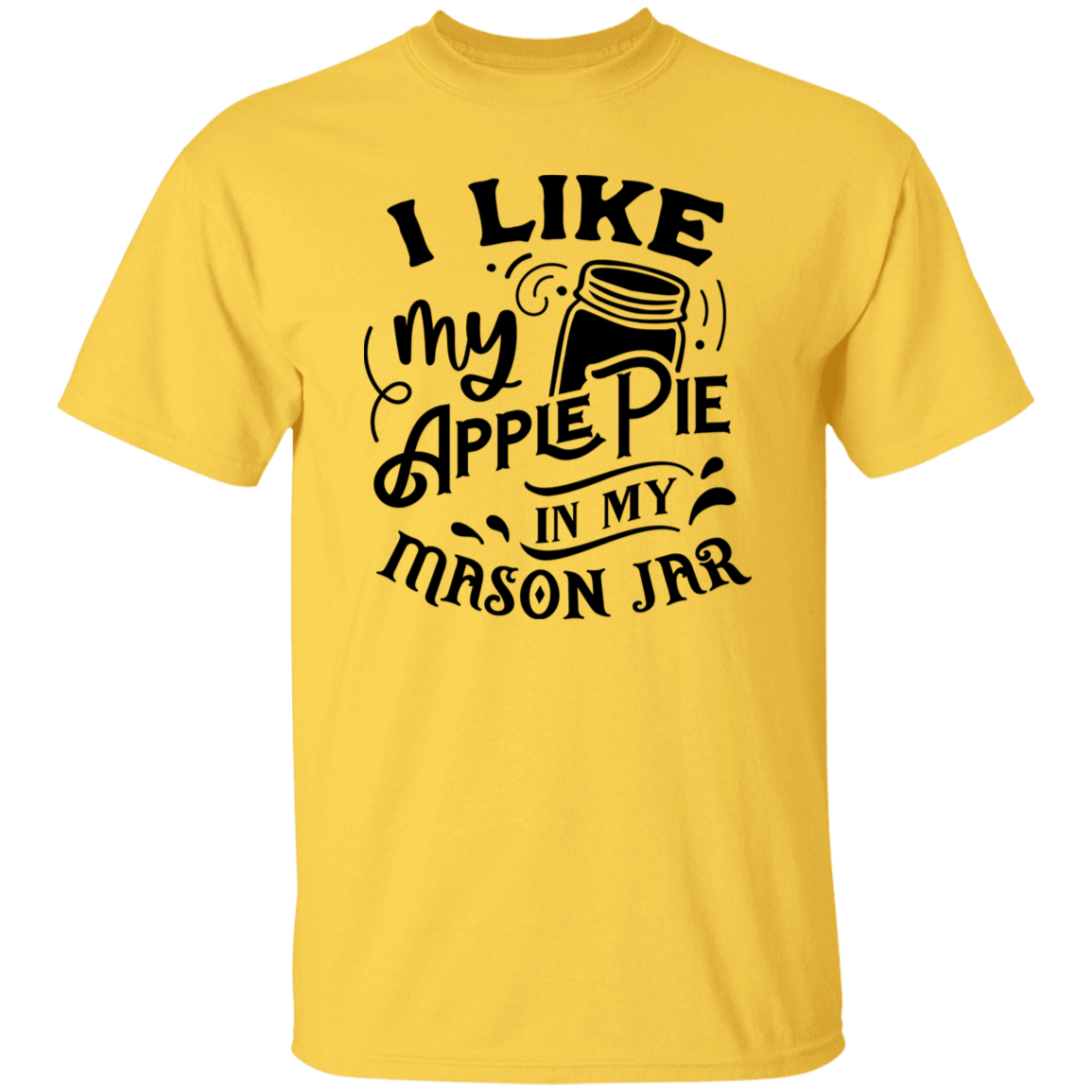 I Like My Apple Pie G500 5.3 oz. T-Shirt I Like My Apple Pie G500 5.3 oz. T-Shirt