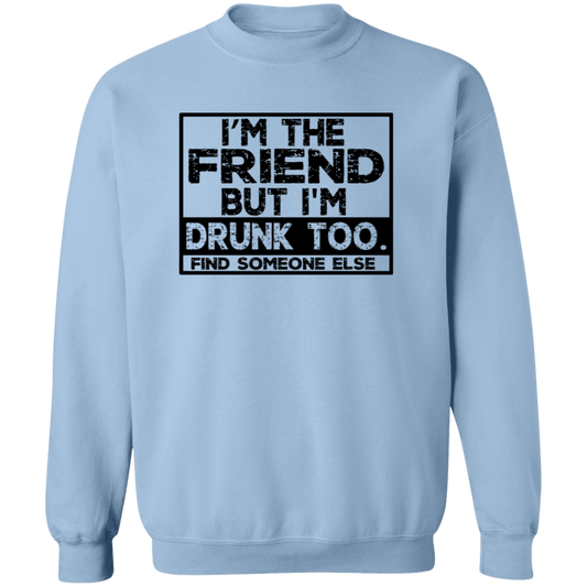 Im The Friend Too Drink G180 Crewneck Pullover Sweatshirt