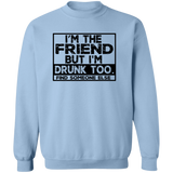 Im The Friend Too Drink G180 Crewneck Pullover Sweatshirt Im The Friend Too Drink G180 Crewneck Pullover Sweatshirt