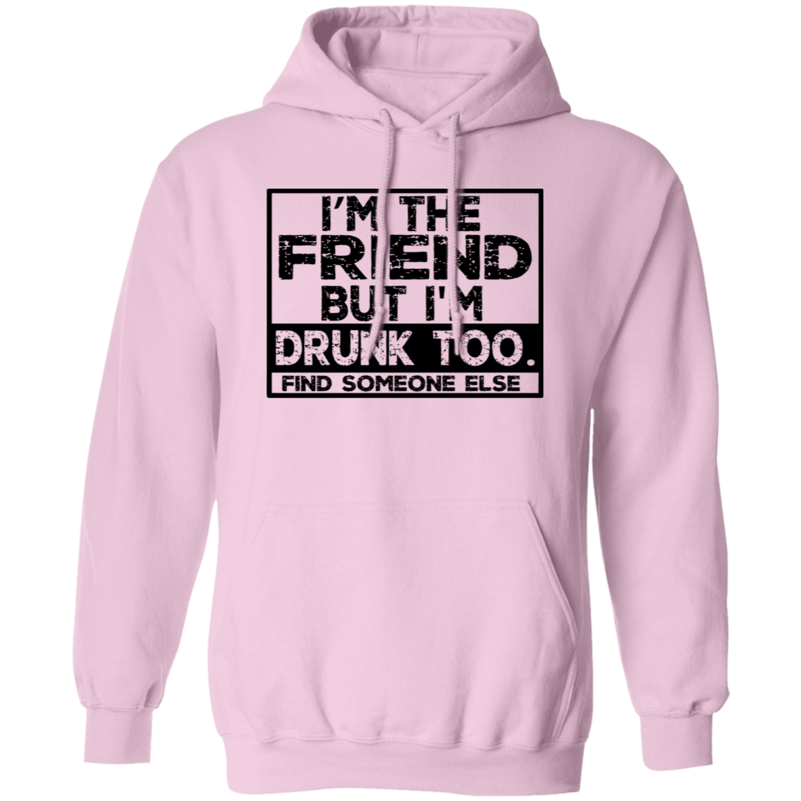 Im The Friend Too Drink G185 Pullover Hoodie Im The Friend Too Drink G185 Pullover Hoodie