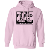 Im The Friend Too Drink G185 Pullover Hoodie Im The Friend Too Drink G185 Pullover Hoodie