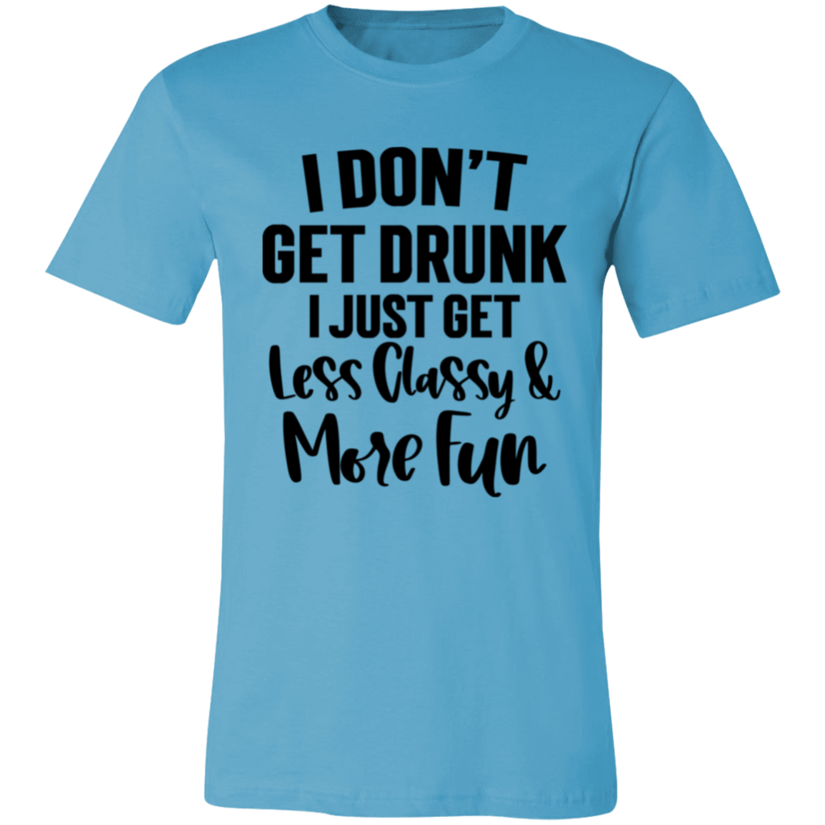 Less Classy More Fun 3001C Unisex Jersey Short-Sleeve T-Shirt Less Classy More Fun 3001C Unisex Jersey Short-Sleeve T-Shirt