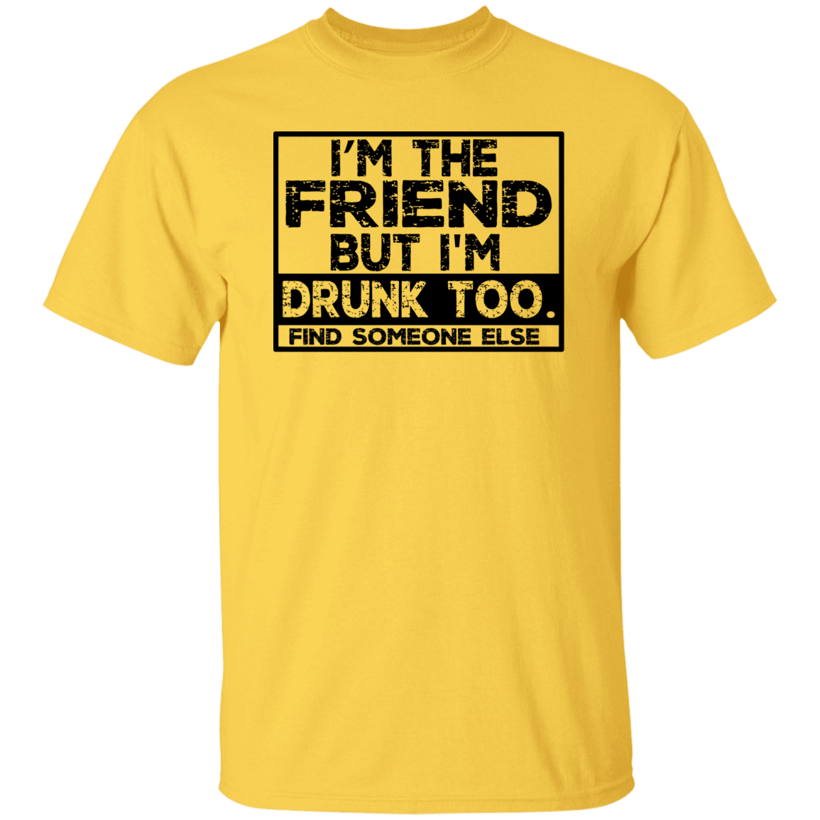 Im The Friend Too Drink G500 5.3 oz. T-Shirt Im The Friend Too Drink G500 5.3 oz. T-Shirt