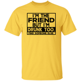 Im The Friend Too Drink G500 5.3 oz. T-Shirt Im The Friend Too Drink G500 5.3 oz. T-Shirt
