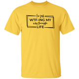 I’M Just Wtf-Ing My Way Through Life G500 5.3 oz. T-Shirt I’M Just Wtf-Ing My Way Through Life G500 5.3 oz. T-Shirt