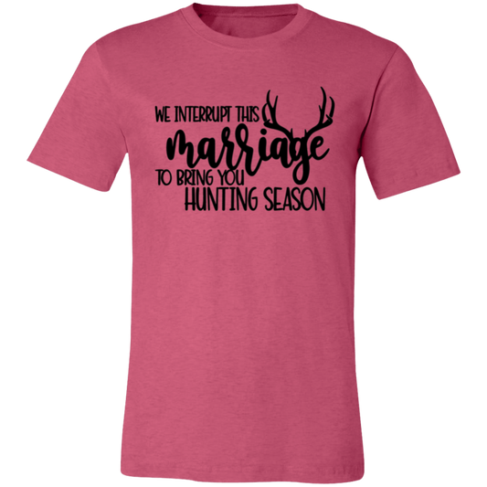 We Interrupt This Marriage To Bring you Hunting Season 3001C Unisex Jersey Short-Sleeve T-Shirt
