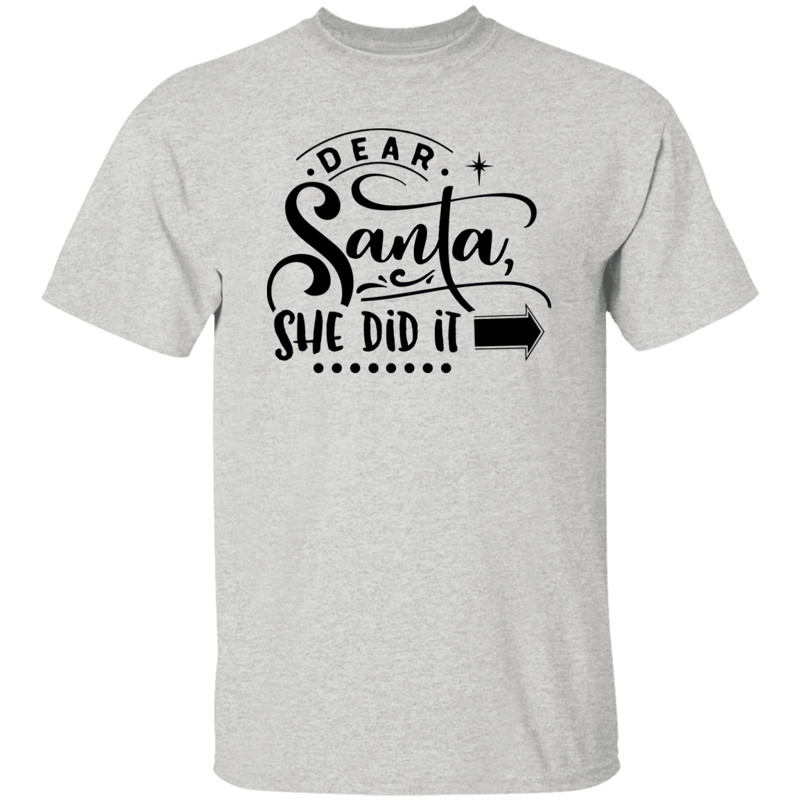 Dear Santa She Did It G500 5.3 oz. T-Shirt Dear Santa She Did It G500 5.3 oz. T-Shirt