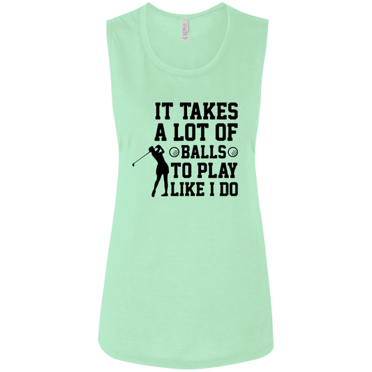 It takes a lot of balls B8803 Ladies' Flowy Muscle Tank