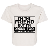 Im The Friend Too Drink B8882 Ladies' Flowy Cropped Tee Im The Friend Too Drink B8882 Ladies' Flowy Cropped Tee
