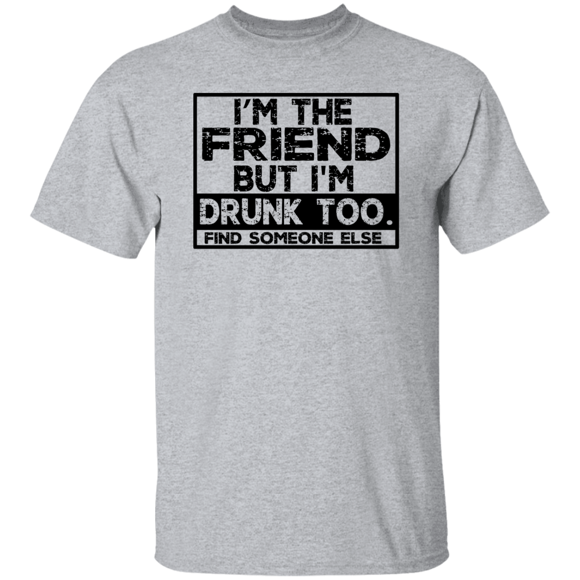 Im The Friend Too Drink G500 5.3 oz. T-Shirt Im The Friend Too Drink G500 5.3 oz. T-Shirt