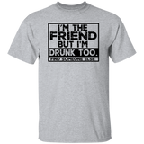 Im The Friend Too Drink G500 5.3 oz. T-Shirt Im The Friend Too Drink G500 5.3 oz. T-Shirt