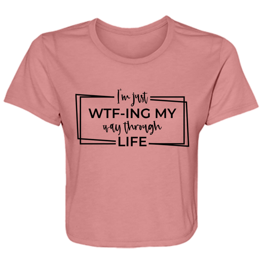 I’M Just Wtf-Ing My Way Through Life B8882 Ladies' Flowy Cropped Tee