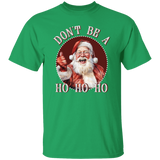 Don'T Be A Ho Ho Ho G500 5.3 oz. T-Shirt Don'T Be A Ho Ho Ho G500 5.3 oz. T-Shirt