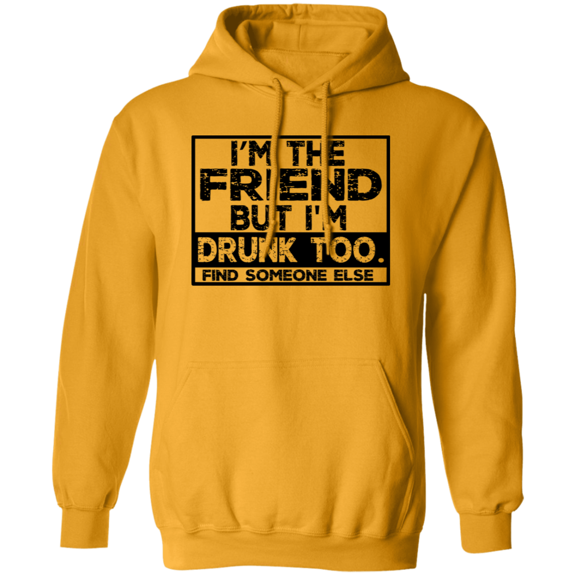 Im The Friend Too Drink G185 Pullover Hoodie Im The Friend Too Drink G185 Pullover Hoodie