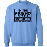 Im The Friend Too Drink G180 Crewneck Pullover Sweatshirt Im The Friend Too Drink G180 Crewneck Pullover Sweatshirt