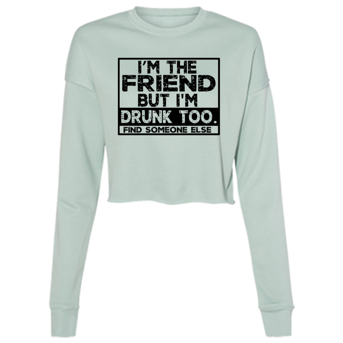 Im The Friend Too Drink B7503 Ladies' Cropped Fleece Crew Im The Friend Too Drink B7503 Ladies' Cropped Fleece Crew