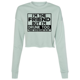 Im The Friend Too Drink B7503 Ladies' Cropped Fleece Crew Im The Friend Too Drink B7503 Ladies' Cropped Fleece Crew