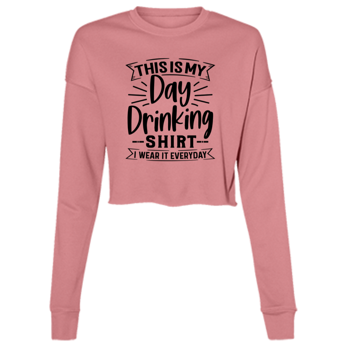 Day Drinking Shirt B7503 Ladies' Cropped Fleece Crew Day Drinking Shirt B7503 Ladies' Cropped Fleece Crew